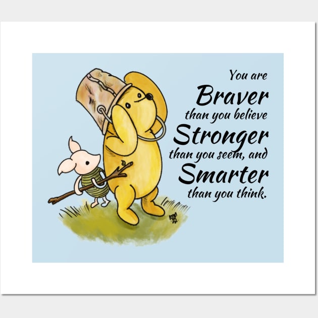 You are Braver than you believe - Winnie The Pooh Wall Art by Alt World Studios